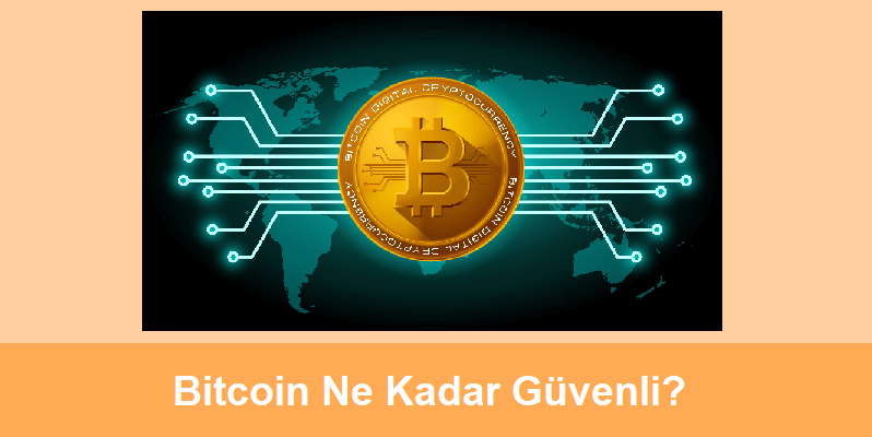 bitcoin güvenli mi? ne kadar güvenli?